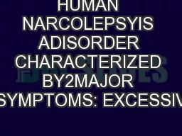 HUMAN NARCOLEPSYIS ADISORDER CHARACTERIZED BY2MAJOR SYMPTOMS: EXCESSIV