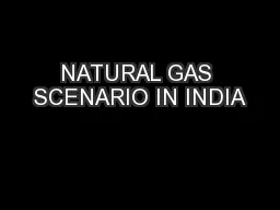 NATURAL GAS SCENARIO IN INDIA