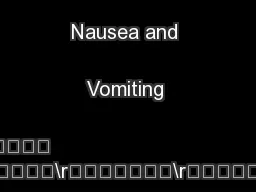 Nausea and Vomiting 	\n\r\r\r\r\