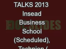 INVITED TALKS 2013  Insead Business School (Scheduled), Technion (