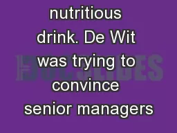 into a nutritious drink. De Wit was trying to convince senior managers
