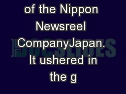 The Creation of the Nippon Newsreel CompanyJapan.  It ushered in the g