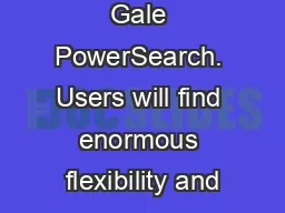 Powered by Gale PowerSearch. Users will find enormous flexibility and