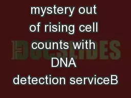 Take the mystery out of rising cell counts with DNA detection serviceB