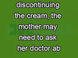 than discontinuing the cream, the mother may need to ask her doctor ab