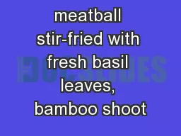 Sliced beef meatball stir-fried with fresh basil leaves, bamboo shoot