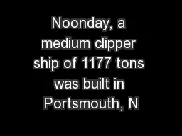 Noonday, a medium clipper ship of 1177 tons was built in Portsmouth, N
