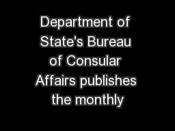 Department of State's Bureau of Consular Affairs publishes the monthly
