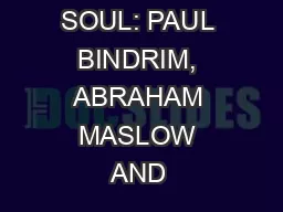 BARING THE SOUL: PAUL BINDRIM, ABRAHAM MASLOW AND 
