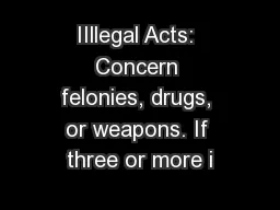 IIllegal Acts: Concern felonies, drugs, or weapons. If three or more i