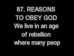 87. REASONS TO OBEY GOD We live in an age of rebellion where many peop