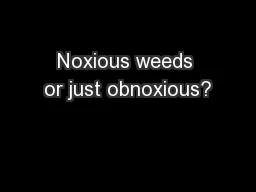Noxious weeds or just obnoxious?