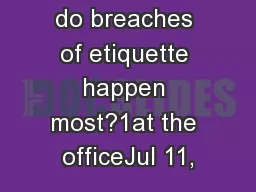 Q3.  Where do breaches of etiquette happen most?1at the officeJul 11,