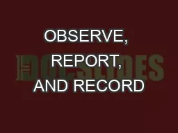 OBSERVE, REPORT, AND RECORD