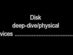 Disk deep-dive/physical devices ......................................