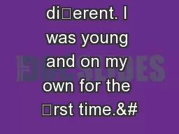 “at was dierent. I was young and on my own for the rst time.&#
