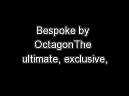 Bespoke by OctagonThe ultimate, exclusive,
