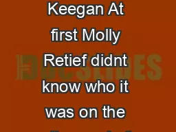 What Molly Knew Tim Keegan At first Molly Retief didnt know who it was on the other end