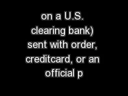 on a U.S. clearing bank) sent with order, creditcard, or an official p