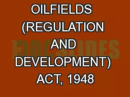 THE OILFIELDS  (REGULATION AND DEVELOPMENT) ACT, 1948