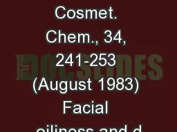 j. Soc. Cosmet. Chem., 34, 241-253 (August 1983) Facial oiliness and d