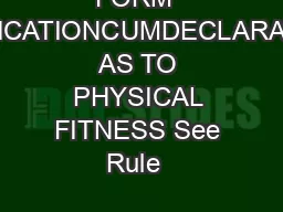 FORM  APPLICATIONCUMDECLARATION AS TO PHYSICAL FITNESS See Rule  