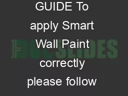 APPLICATION GUIDE To apply Smart Wall Paint correctly please follow the instructions below