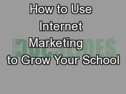 How to Use Internet Marketing    to Grow Your School