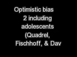 Optimistic bias     2 including adolescents (Quadrel, Fischhoff, & Dav
