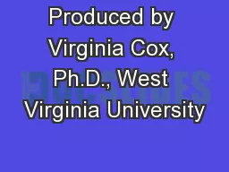 Produced by Virginia Cox, Ph.D., West Virginia University