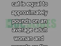 Each excess pound on a cat is equal to approximately pounds on an average adult woman