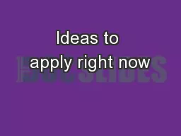 Ideas to apply right now