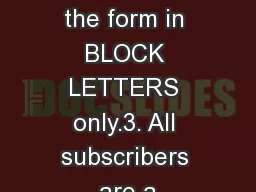 1. Please fill the form in BLOCK LETTERS only.3. All subscribers are a