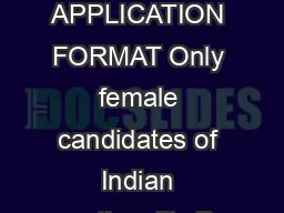 APPLICATION FORMAT Only female candidates of Indian nationality B