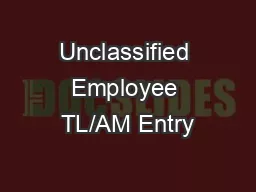 Unclassified Employee TL/AM Entry