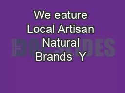 We eature Local Artisan Natural Brands  Y 