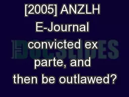 [2005] ANZLH E-Journal convicted ex parte, and then be outlawed?