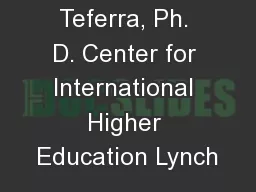 Damtew Teferra, Ph. D. Center for International Higher Education Lynch