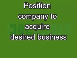 Position company to acquire desired business