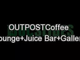 OUTPOSTCoffee Lounge+Juice Bar+Gallery