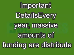 Important DetailsEvery year, massive amounts of funding are distribute