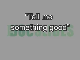 “Tell me something good”