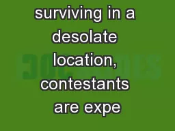 difficulties of surviving in a desolate location, contestants are expe