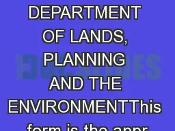 DEPARTMENT OF LANDS, PLANNING AND THE ENVIRONMENTThis form is the appr