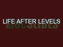 LIFE AFTER LEVELS