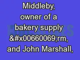 Middleby, owner of a bakery supply �rm, and John Marshall,