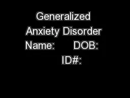 Generalized Anxiety Disorder Name:      DOB:      ID#: