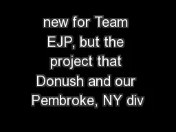 new for Team EJP, but the project that Donush and our Pembroke, NY div