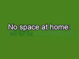 No space at home:
