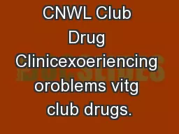 CNWL Club Drug Clinicexoeriencing oroblems vitg club drugs.